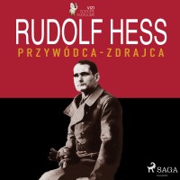 Rudolf Hess, przywódca - zdrajca