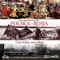 Polska - Rosja. Czas wojny, czas pokoju