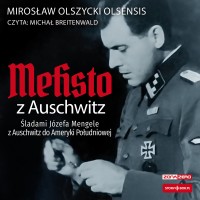Mefisto z Auschwitz. Śladami Józefa Mengele z Oświęcimia do Ameryki Południowej