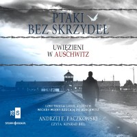 Ptaki bez skrzydeł. Uwięzieni w Auschwitz