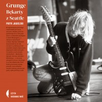 Grunge. Bękarty z Seattle