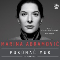 Marina Abramović. Pokonać mur. Wspomnienia