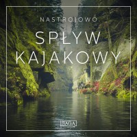 Nastrojowo - Spływ Kajakowy