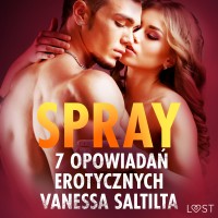 LUST. Spray. 7 opowiadań erotycznych