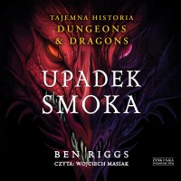 Upadek smoka. Tajemna historia Dungeons & Dragons